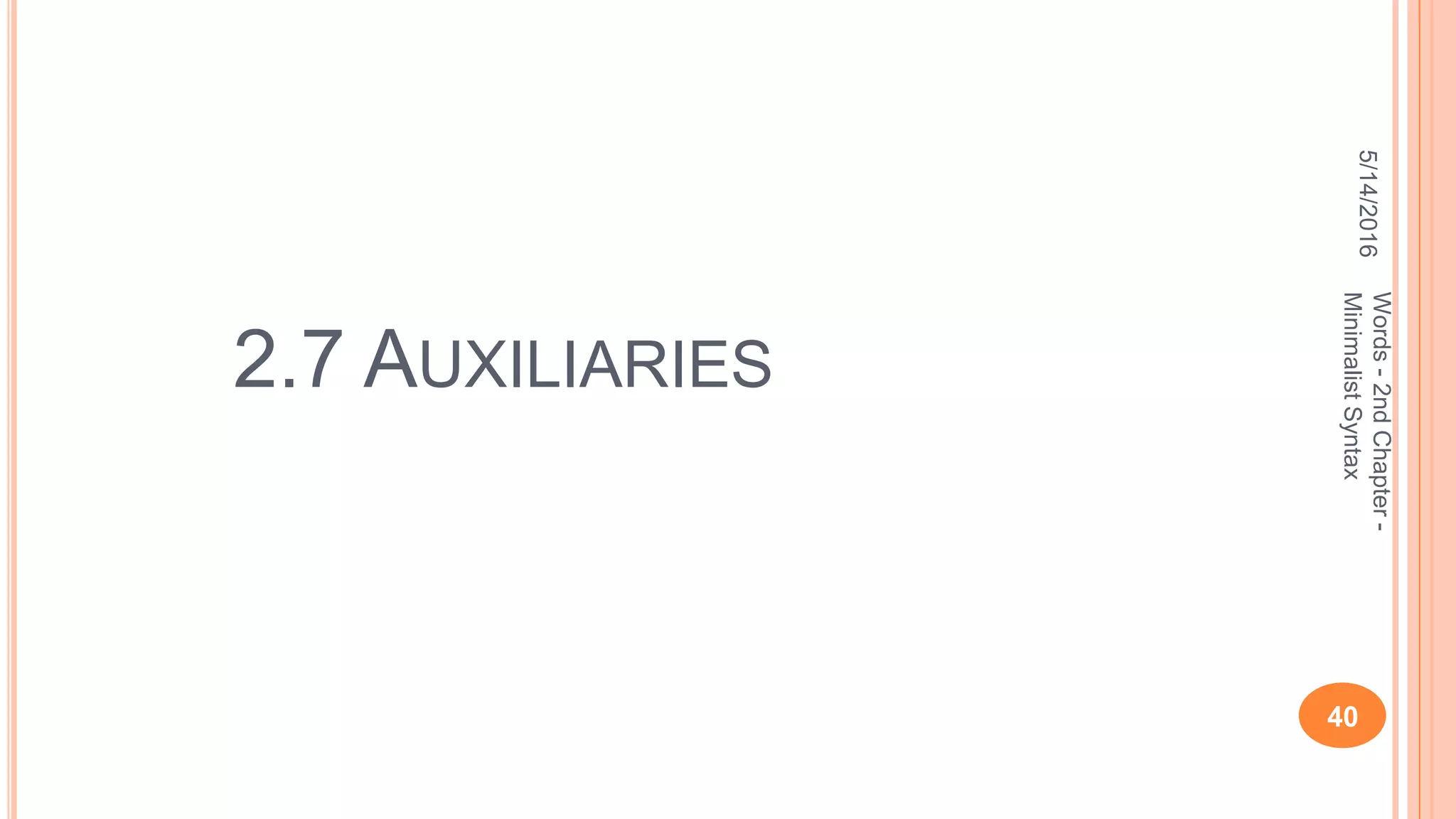 2.7 AUXILIARIES
5/14/2016
40
Words-2ndChapter-
MinimalistSyntax
 