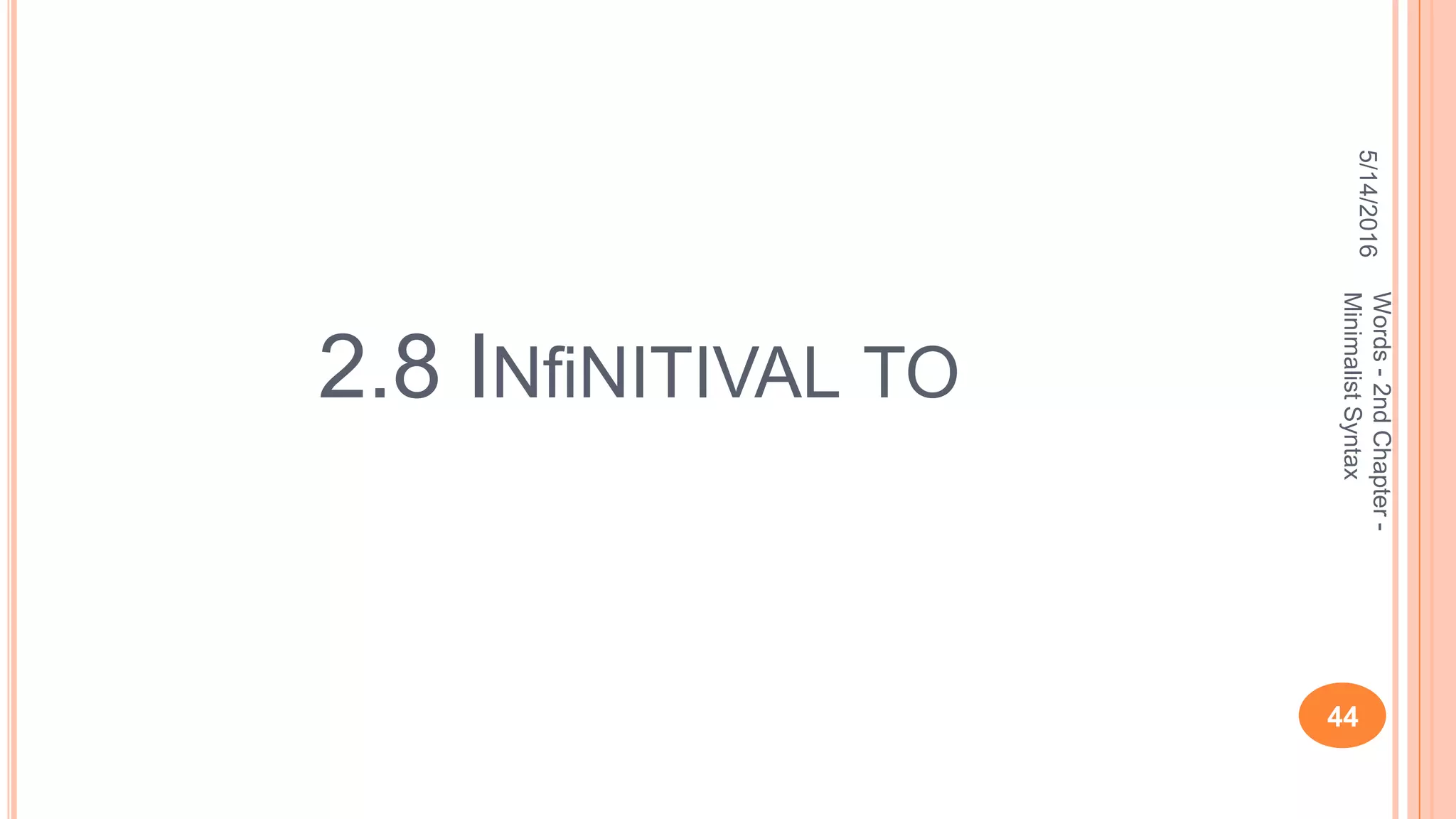 2.8 INﬁNITIVAL TO
5/14/2016
44
Words-2ndChapter-
MinimalistSyntax
 