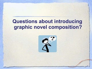 Questions about introducing graphic novel composition?   