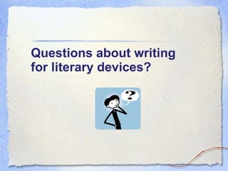 Questions about writing  for literary devices?   