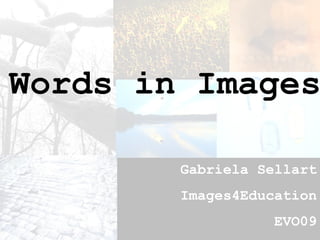 Words in Images Gabriela Sellart Images4Education EVO09 