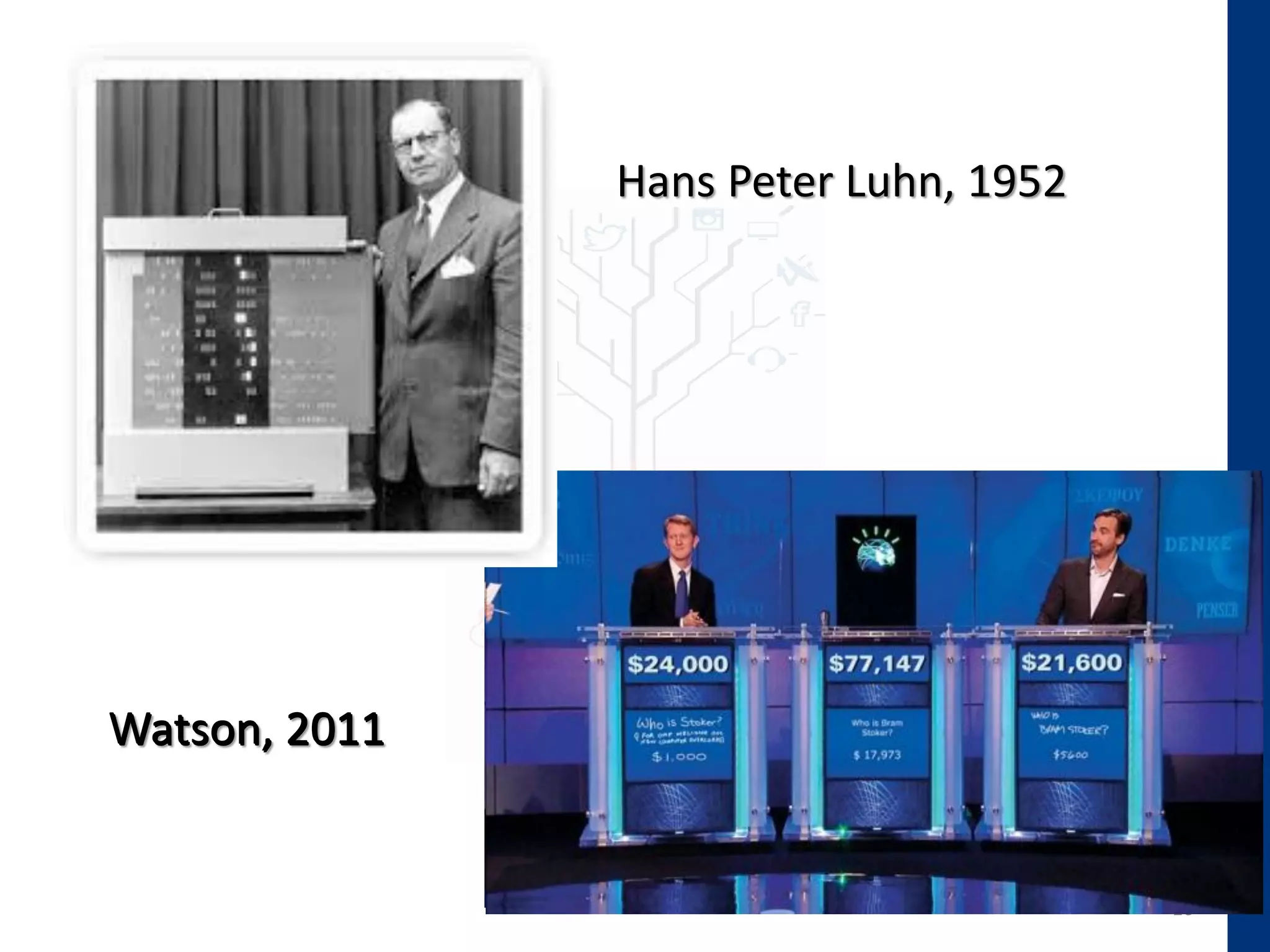 16
Watson, 2011
Hans Peter Luhn, 1952
Watson, 2011
 