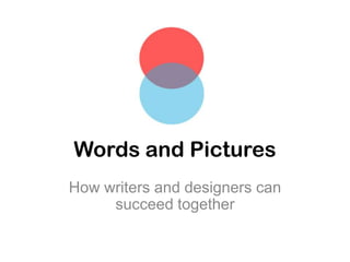 Words and Pictures How writers and designers can succeed together 