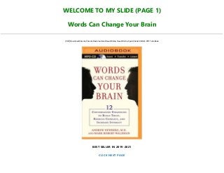 WELCOME TO MY SLIDE (PAGE 1)
Words Can Change Your Brain
[PDF] Download Ebooks, Ebooks Download and Read Online, Read Online, Epub Ebook KINDLE, PDF Full eBook
BEST SELLER IN 2019-2021
CLICK NEXT PAGE
 