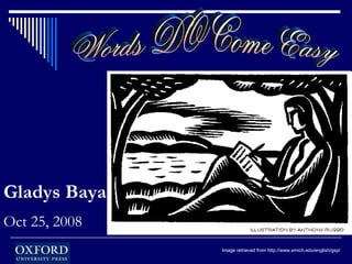 Image retrieved from http://www.emich.edu/english/gsp/ Words DO Come Easy Gladys Baya Oct 25, 2008 