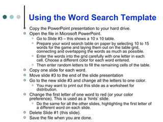Using the Word Search Template ,[object Object],[object Object],[object Object],[object Object],[object Object],[object Object],[object Object],[object Object],[object Object],[object Object],[object Object],[object Object],[object Object],[object Object]