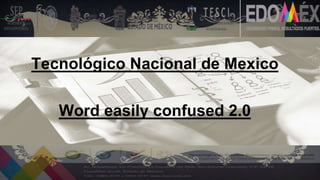 Tecnológico Nacional de Mexico
Word easily confused 2.0
 