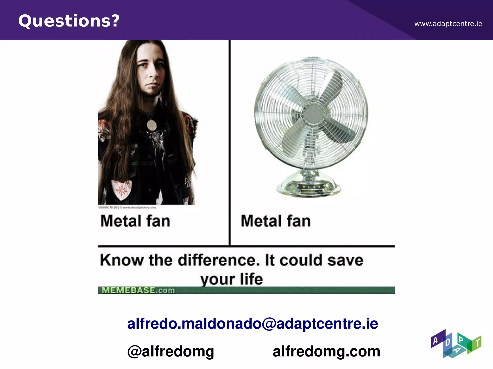 www.adaptcentre.ieQuestions?
alfredo.maldonado@adaptcentre.ie
@alfredomg alfredomg.com
 