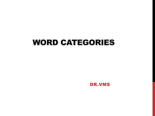 WORD CATEGORIES
DR.VMS
 