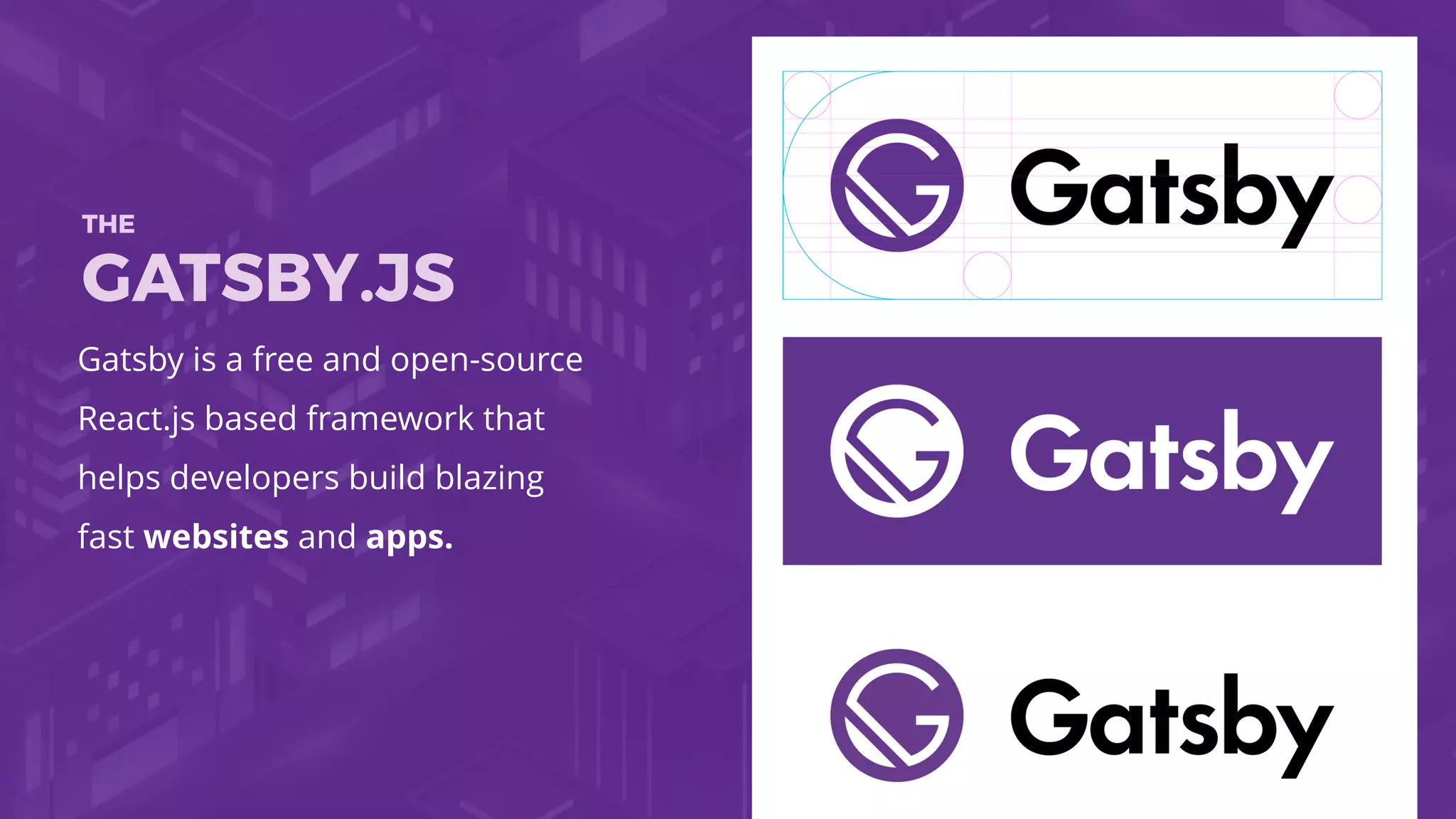 Gatsby is a free and open-source
React.js based framework that
helps developers build blazing
fast websites and apps.
THE
GATSBY.JS
 