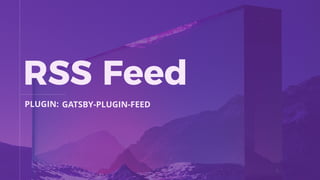PLUGIN:
RSS Feed
GATSBY-PLUGIN-FEED
 