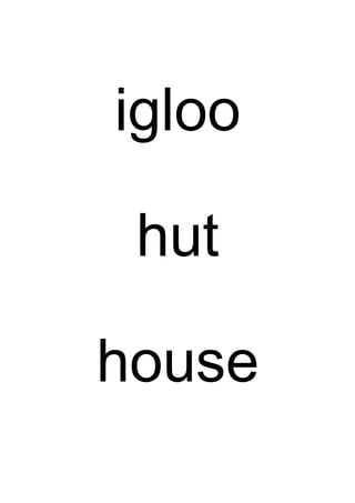 igloo
hut
house
 