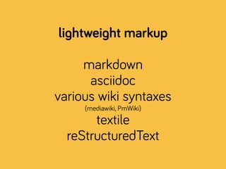markdown asciidoc
limited
restricted toolchain
docbook equivalent
richer toolchain
 