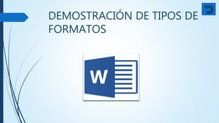 DEMOSTRACIÓN DE TIPOS DE
FORMATOS
