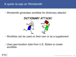 • Wordsmith generates wordlists for dictionary attacks!
• Wordlists can be used on their own or as a supplement
• Uses geo...