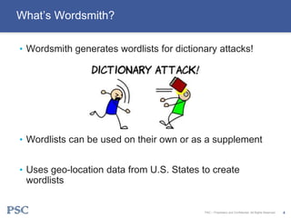 • Wordsmith generates wordlists for dictionary attacks!
• Wordlists can be used on their own or as a supplement
• Uses geo...