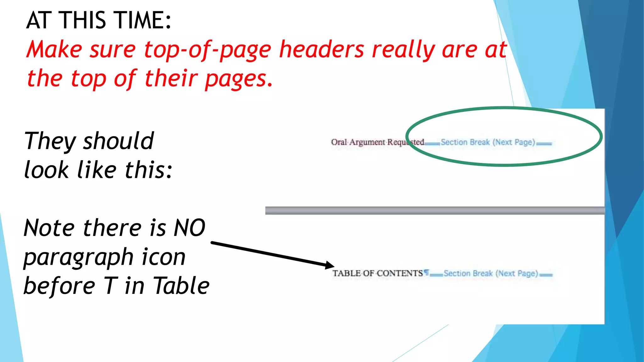 AT THIS TIME:
Make sure top-of-page headers really are at
the top of their pages.
They should
look like this:
Note there is NO
paragraph icon
before T in Table
 