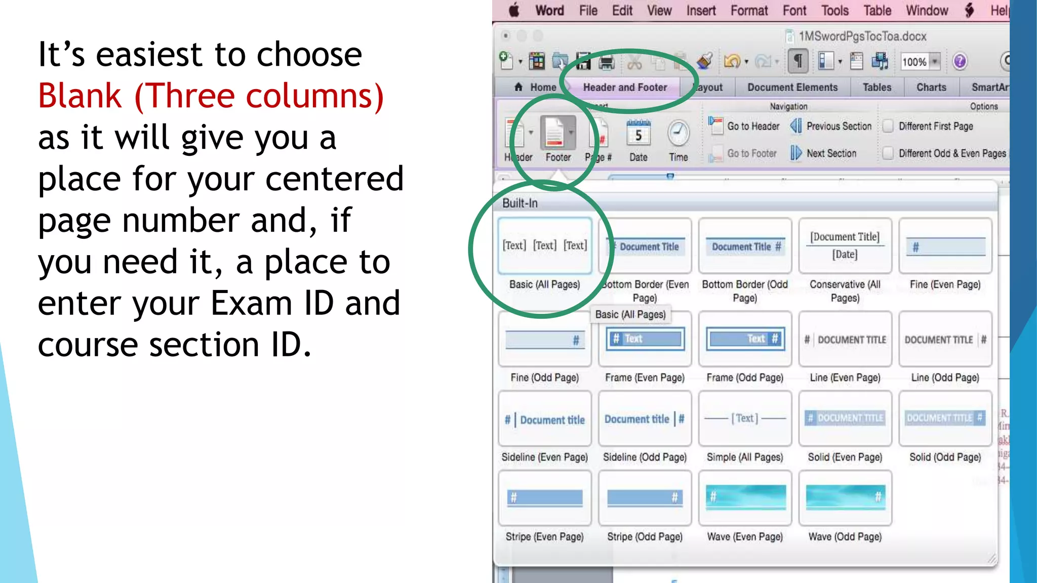 It’s easiest to choose
Blank (Three columns)
as it will give you a
place for your centered
page number and, if
you need it, a place to
enter your Exam ID and
course section ID.
 