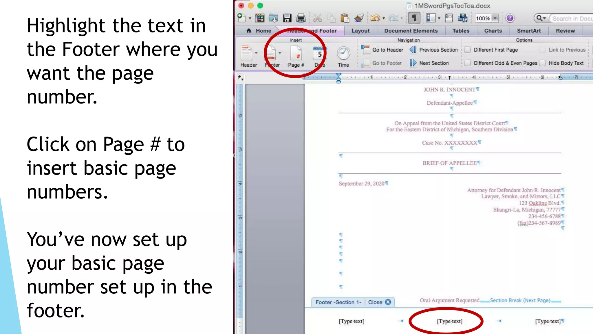 Highlight the text in
the Footer where you
want the page
number.
Click on Page # to
insert basic page
numbers.
You’ve now set up
your basic page
number set up in the
footer.
 