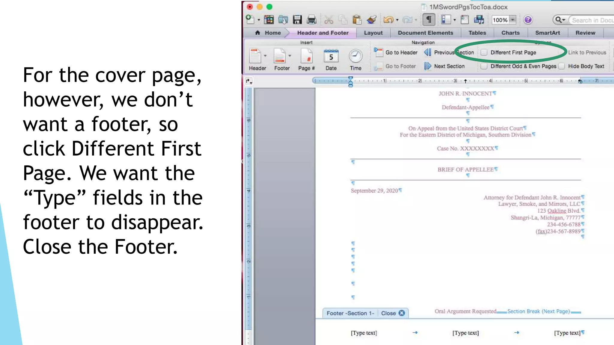 For the cover page,
however, we don’t
want a footer, so
click Different First
Page. We want the
“Type” fields in the
footer to disappear.
Close the Footer.
 