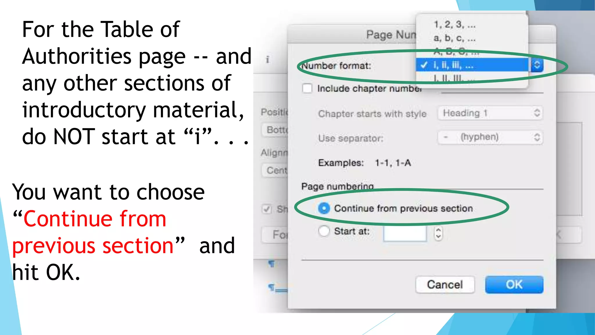 For the Table of
Authorities page -- and
any other sections of
introductory material,
do NOT start at “i”. . .
You want to choose
“Continue from
previous section” and
hit OK.
 