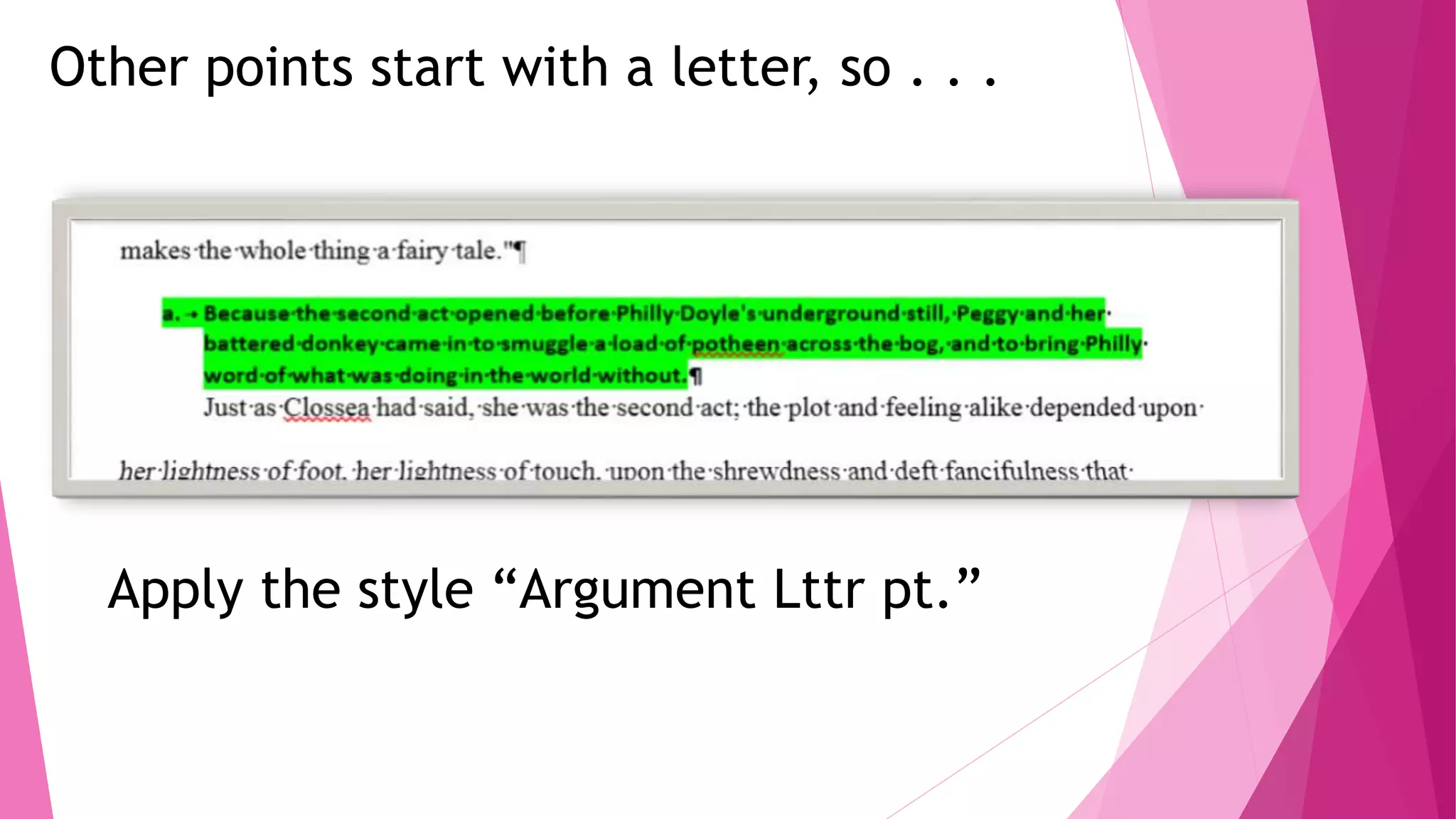 Other points start with a letter, so . . .
Apply the style “Argument Lttr pt.”
 