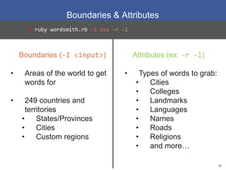 Boundaries & Attributes
16
Boundaries (-I <input>)
• Areas of the world to get
words for
• 249 countries and
territories
•...