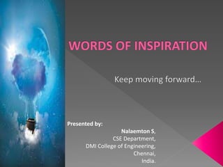 Presented by:
Nalaemton S,
CSE Department,
DMI College of Engineering,
Chennai,
India.
 