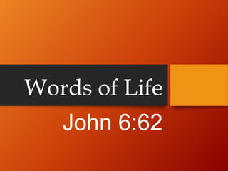 Words of Life
John 6:62
 