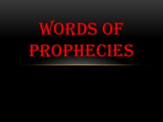 WORDS OF
PROPHECIES

 