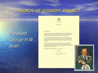 “ WORDS OF WISDOM” PROJECT President George H.W. Bush 