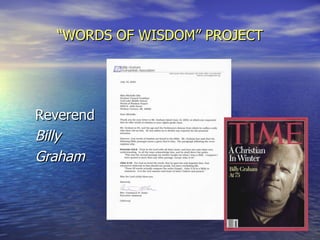“ WORDS OF WISDOM” PROJECT Reverend Billy  Graham 