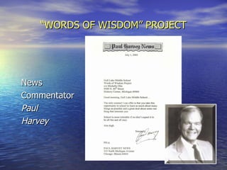 “ WORDS OF WISDOM” PROJECT News Commentator Paul Harvey 