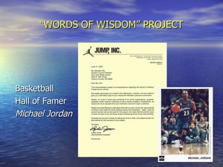 “ WORDS OF WISDOM” PROJECT Basketball Hall of Famer Michael Jordan 