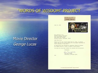 “ WORDS OF WISDOM” PROJECT Movie Director George Lucas 