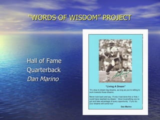 “ WORDS OF WISDOM” PROJECT Hall of Fame Quarterback Dan Marino 