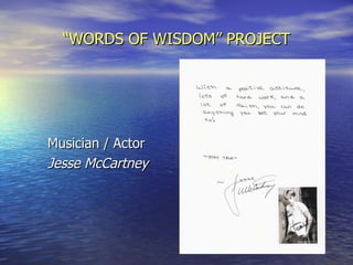 “ WORDS OF WISDOM” PROJECT Musician / Actor Jesse McCartney 