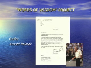 “ WORDS OF WISDOM” PROJECT Golfer Arnold Palmer 