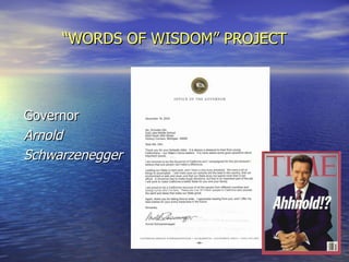 “ WORDS OF WISDOM” PROJECT Governor Arnold  Schwarzenegger 