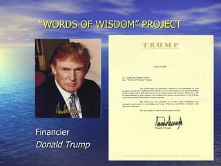 “ WORDS OF WISDOM” PROJECT Financier Donald Trump 