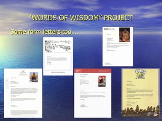 “ WORDS OF WISDOM” PROJECT Some form letters too … 