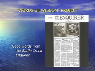 “ WORDS OF WISDOM” PROJECT Good words from the  Battle Creek Enquirer 