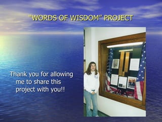 “ WORDS OF WISDOM” PROJECT Thank you for allowing me to share this project with you!! 