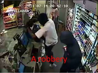 A robbery
 