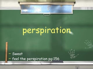perspiration Sweat  feel the perspiration pg:156  