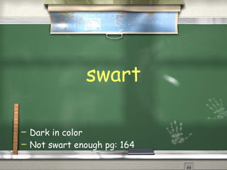 swart Dark in color Not swart enough pg: 164 