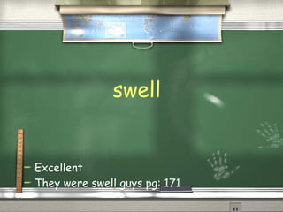 swell Excellent They were swell guys pg: 171  