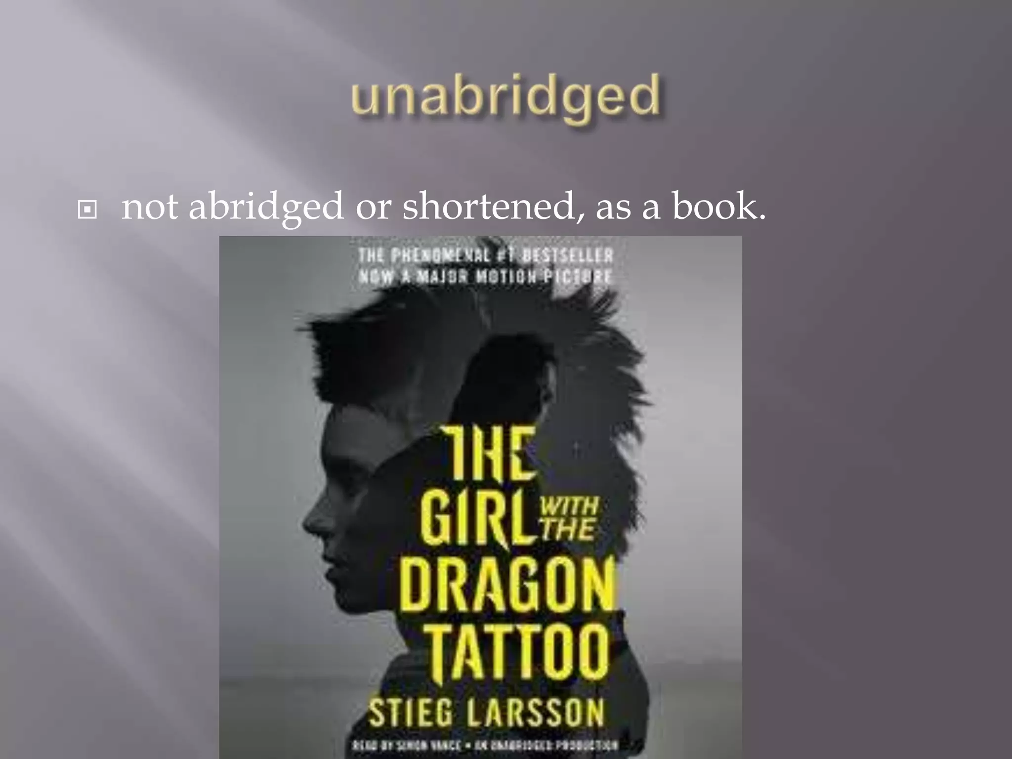    not abridged or shortened, as a book.
 