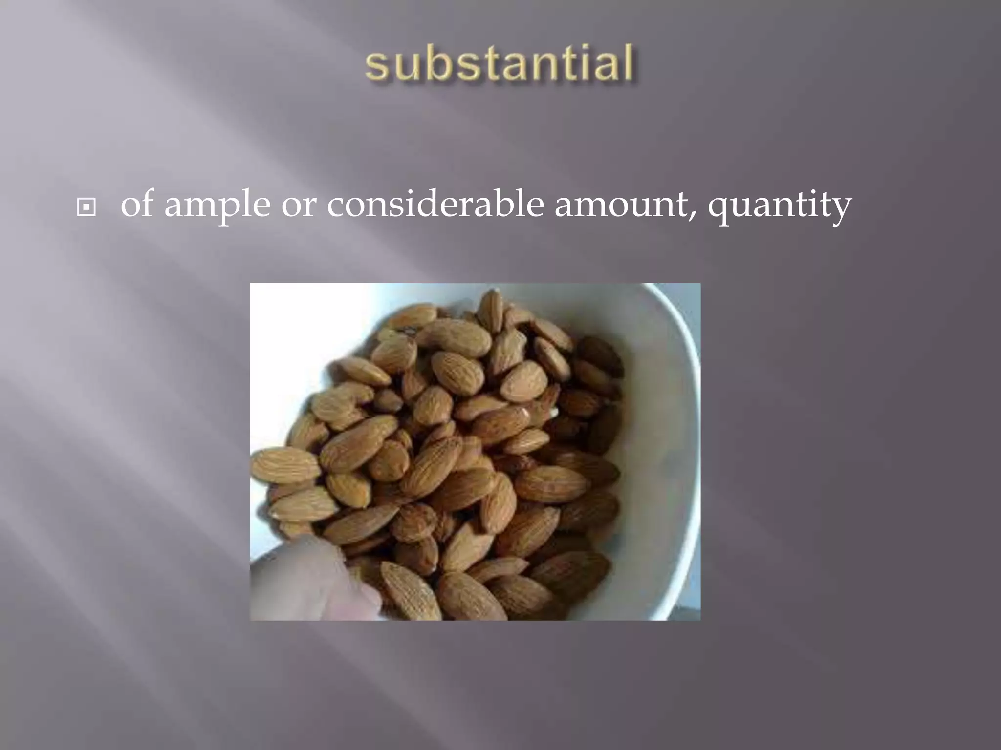    of ample or considerable amount, quantity
 