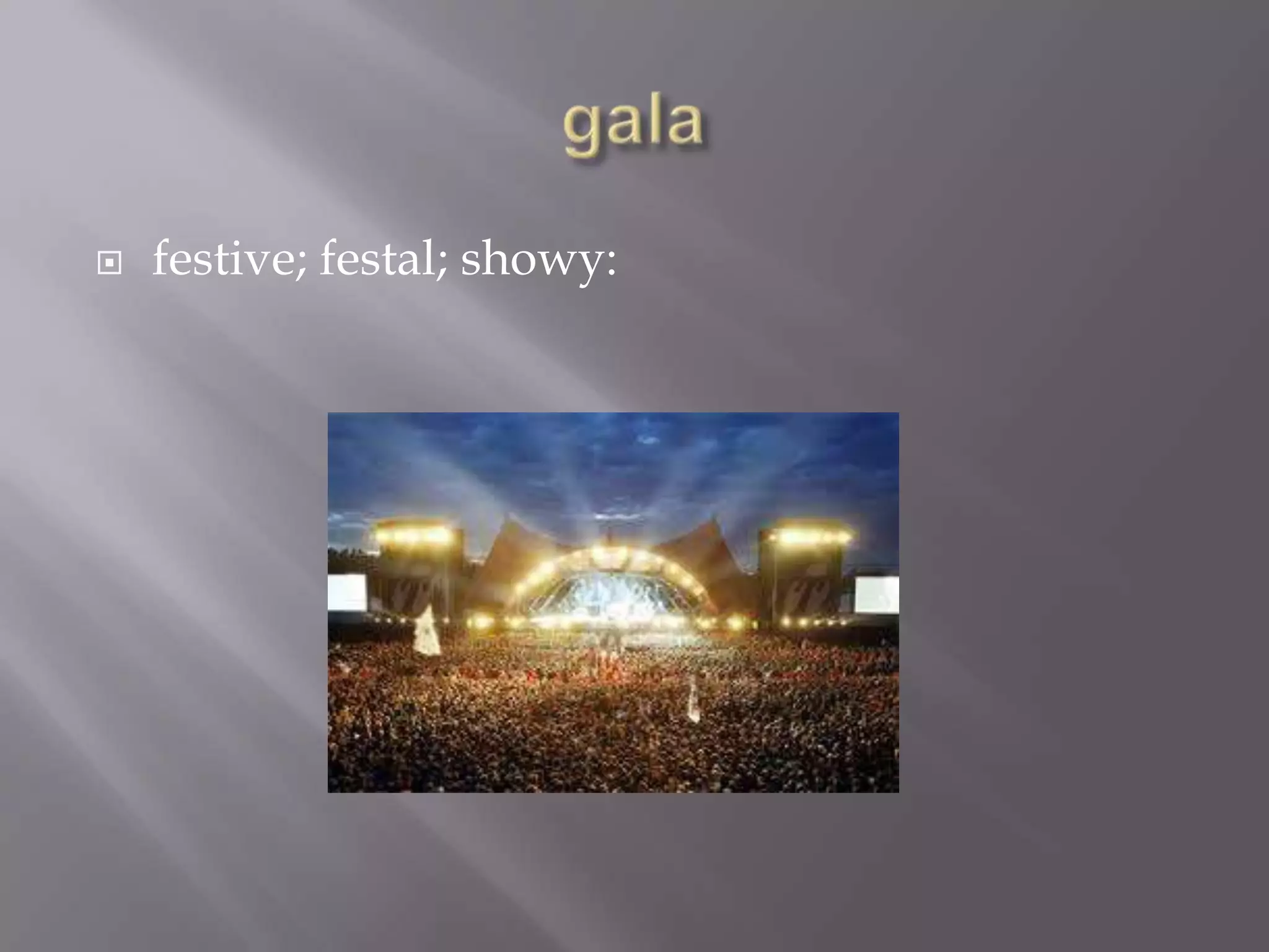    festive; festal; showy:
 